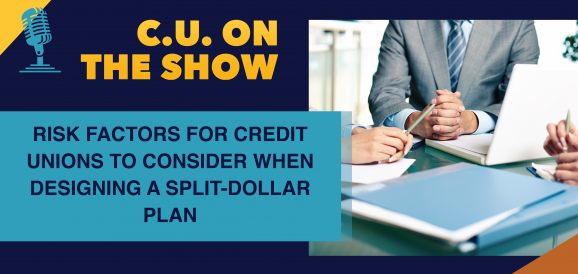Risk Factors for Credit Unions to Consider When Designing a Split-Dollar Plan