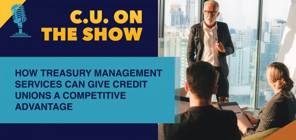 How Treasury Management Services Can Give Credit Unions a Competitive Advantage