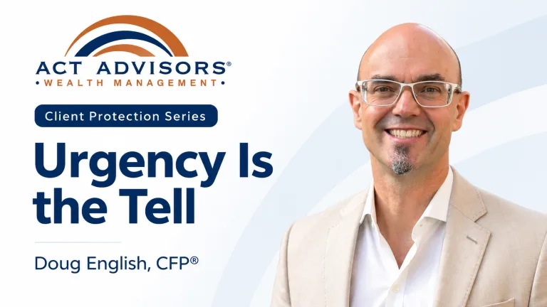 Urgency Is the Tell — Client Protection Series with Doug English, CFP®